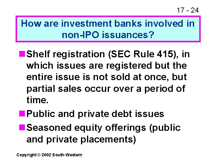 17 - 24 How are investment banks involved in non-IPO issuances? n Shelf registration