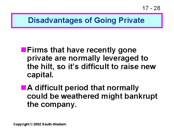 17 - 28 Disadvantages of Going Private n Firms that have recently gone private