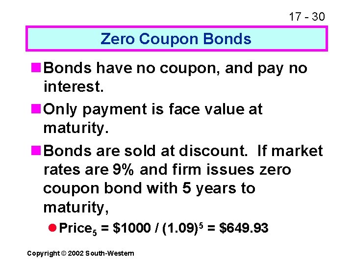 17 - 30 Zero Coupon Bonds have no coupon, and pay no interest. n