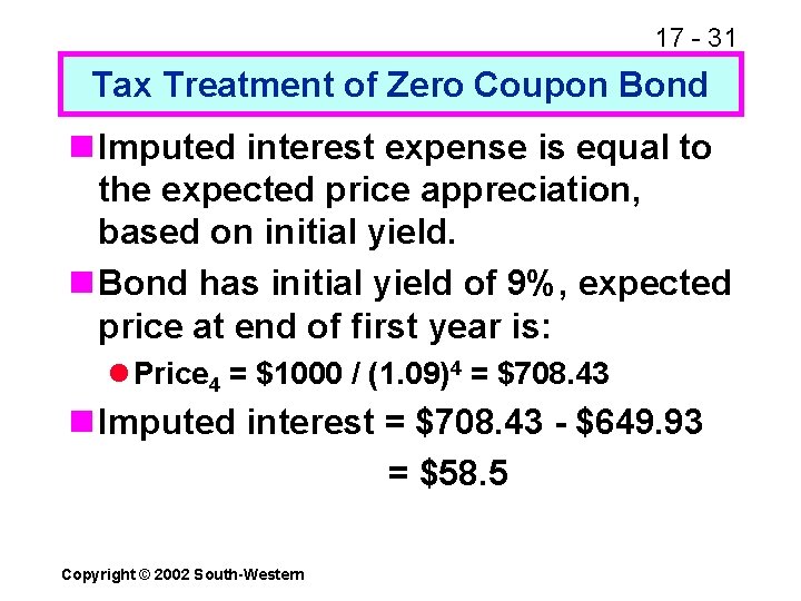 17 - 31 Tax Treatment of Zero Coupon Bond n Imputed interest expense is