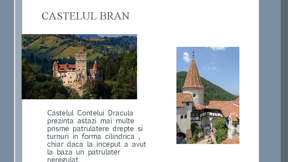 CASTELUL BRAN Castelul Contelui Dracula prezinta astazi mai multe prisme patrulatere drepte si turnuri