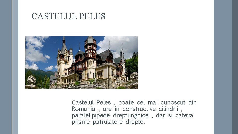 CASTELUL PELES Castelul Peles , poate cel mai cunoscut din Romania , are in