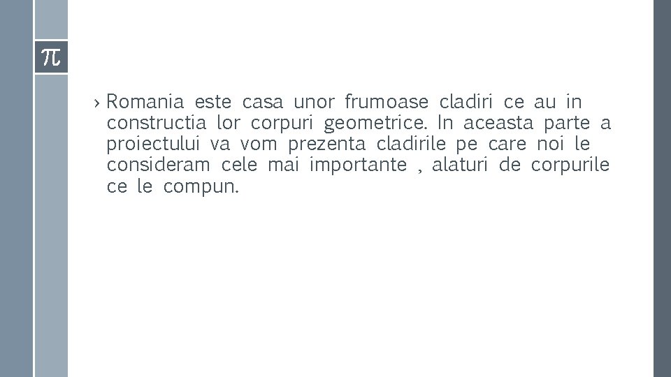 › Romania este casa unor frumoase cladiri ce au in constructia lor corpuri geometrice.