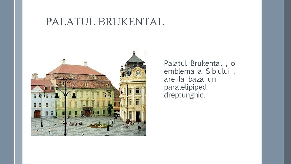 PALATUL BRUKENTAL Palatul Brukental , o emblema a Sibiului , are la baza un