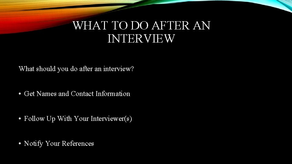 WHAT TO DO AFTER AN INTERVIEW What should you do after an interview? • WHAT TO DO AFTER AN INTERVIEW What should you do after an interview? •