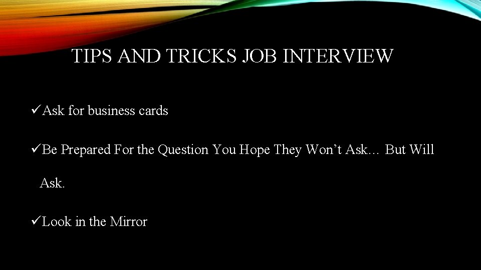 TIPS AND TRICKS JOB INTERVIEW üAsk for business cards üBe Prepared For the Question TIPS AND TRICKS JOB INTERVIEW üAsk for business cards üBe Prepared For the Question