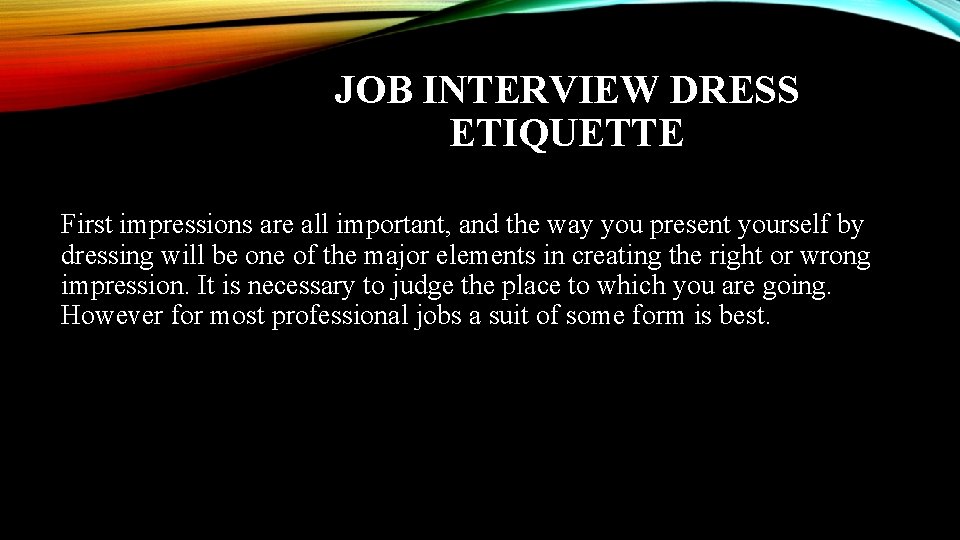 JOB INTERVIEW DRESS ETIQUETTE First impressions are all important, and the way you present JOB INTERVIEW DRESS ETIQUETTE First impressions are all important, and the way you present