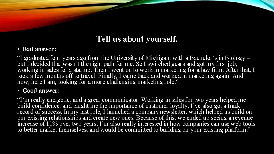Tell us about yourself. • Bad answer: “I graduated four years ago from the Tell us about yourself. • Bad answer: “I graduated four years ago from the