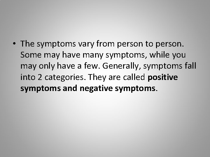  • The symptoms vary from person to person. Some may have many symptoms,