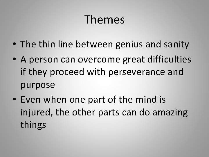 Themes • The thin line between genius and sanity • A person can overcome