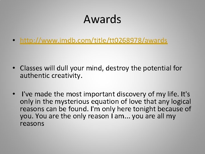 Awards • http: //www. imdb. com/title/tt 0268978/awards • Classes will dull your mind, destroy