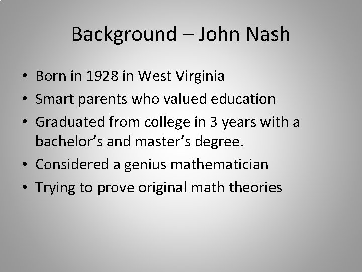 Background – John Nash • Born in 1928 in West Virginia • Smart parents