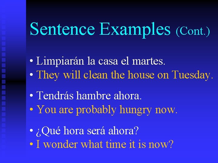 Sentence Examples (Cont. ) • Limpiarán la casa el martes. • They will clean