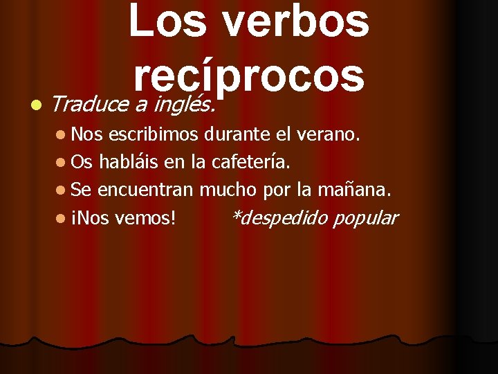 l Los verbos recíprocos Traduce a inglés. l Nos escribimos durante el verano. l