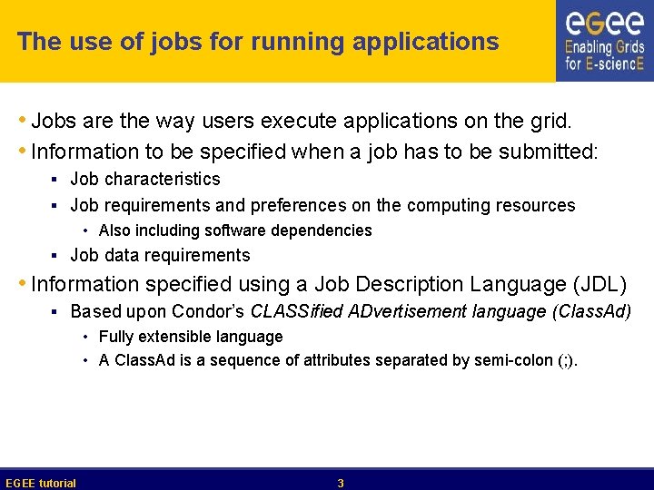 The use of jobs for running applications • Jobs are the way users execute