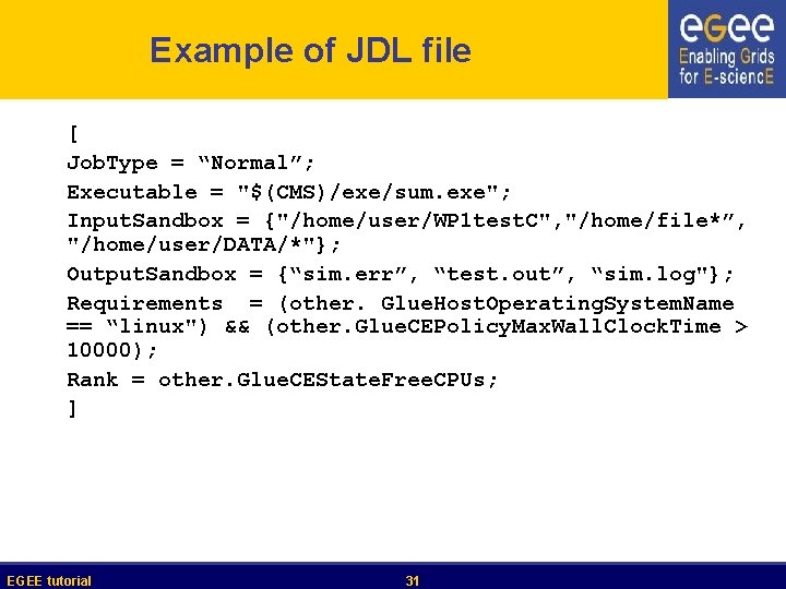 Example of JDL file [ Job. Type = “Normal”; Executable = "$(CMS)/exe/sum. exe"; Input.