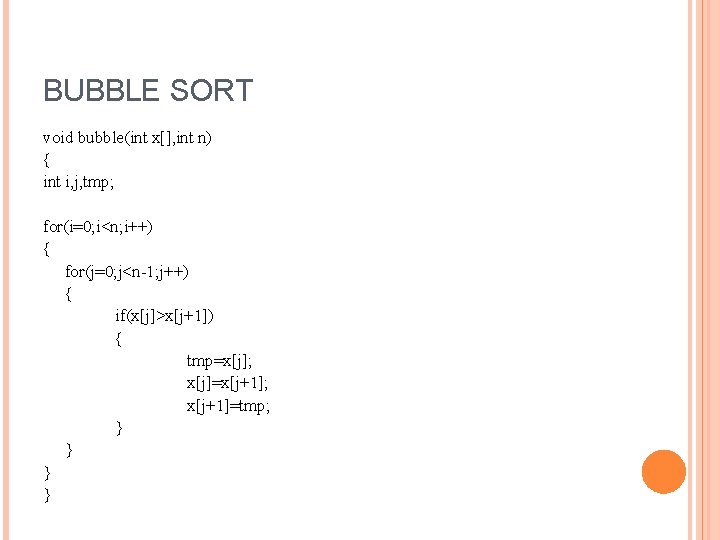 BUBBLE SORT void bubble(int x[], int n) { int i, j, tmp; for(i=0; i<n;