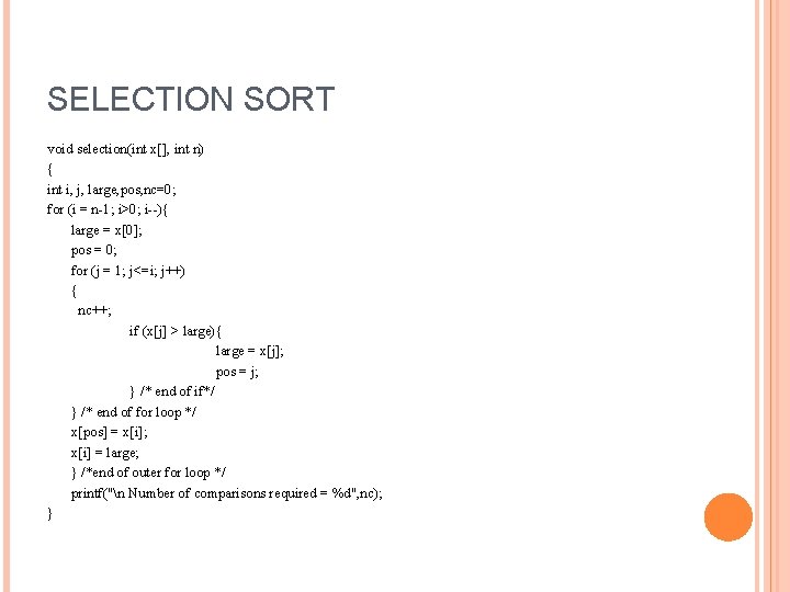 SELECTION SORT void selection(int x[], int n) { int i, j, large, pos, nc=0;