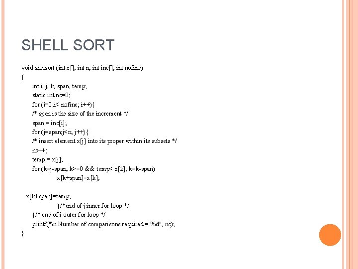 SHELL SORT void shelsort (int x[], int n, int inc[], int nofinc) { int