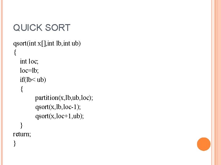 QUICK SORT qsort(int x[], int lb, int ub) { int loc; loc=lb; if(lb< ub)