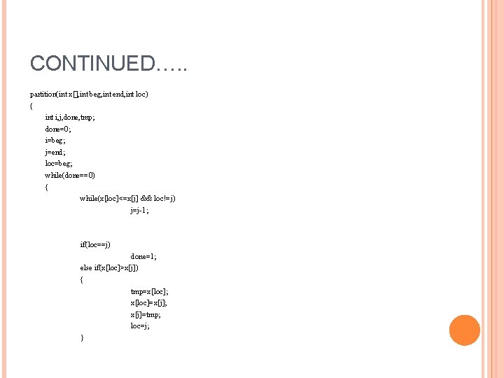 CONTINUED…. . partition(int x[], int beg, int end, int loc) { int i, j,