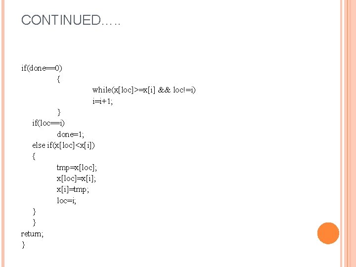 CONTINUED…. . if(done==0) { while(x[loc]>=x[i] && loc!=i) i=i+1; } if(loc==i) done=1; else if(x[loc]<x[i]) {