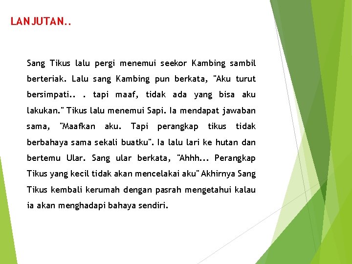 LANJUTAN. . Sang Tikus lalu pergi menemui seekor Kambing sambil berteriak. Lalu sang Kambing