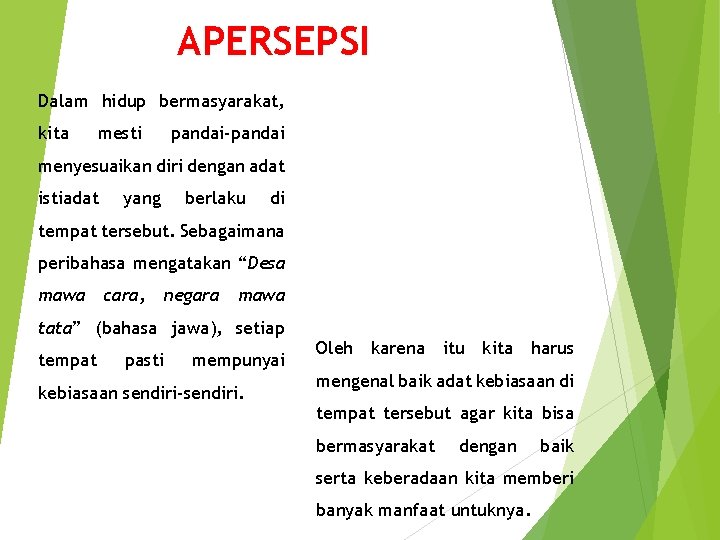 APERSEPSI Dalam hidup bermasyarakat, kita mesti pandai-pandai menyesuaikan diri dengan adat istiadat yang berlaku