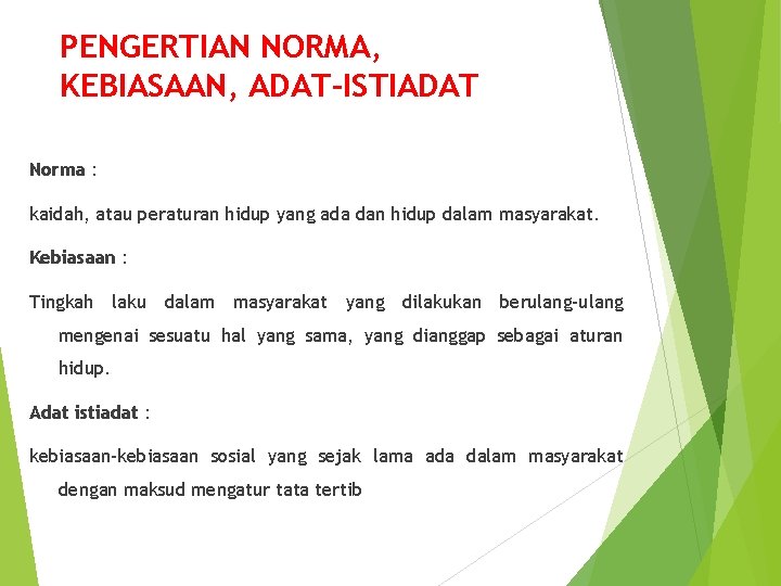 PENGERTIAN NORMA, KEBIASAAN, ADAT-ISTIADAT Norma : kaidah, atau peraturan hidup yang ada dan hidup