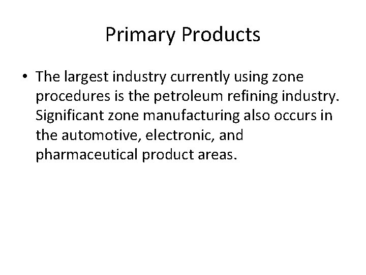 Primary Products • The largest industry currently using zone procedures is the petroleum refining