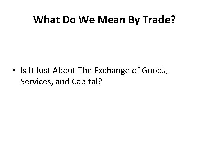 What Do We Mean By Trade? • Is It Just About The Exchange of