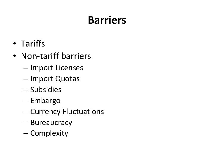 Barriers • Tariffs • Non-tariff barriers – Import Licenses – Import Quotas – Subsidies