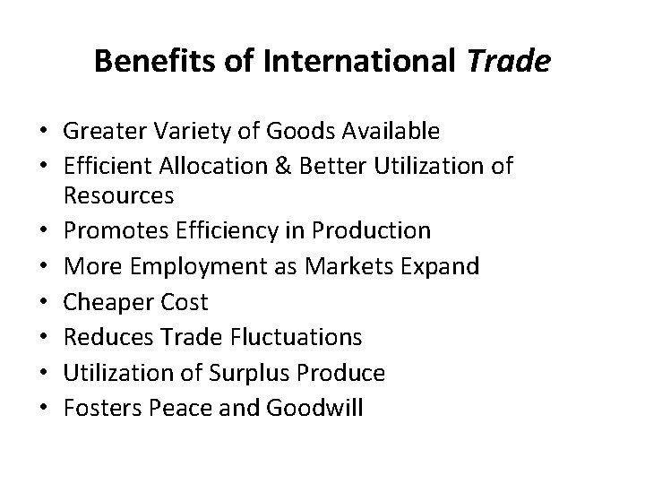 Benefits of International Trade • Greater Variety of Goods Available • Efficient Allocation &