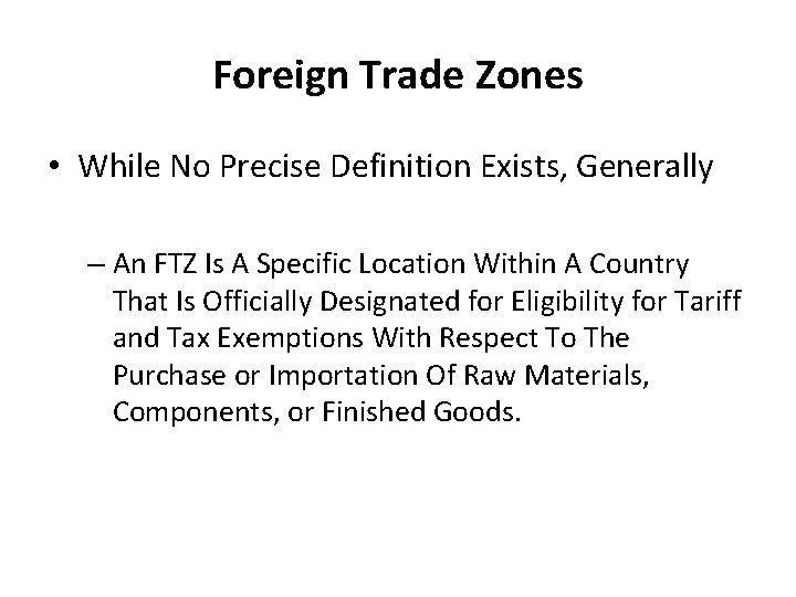 Foreign Trade Zones • While No Precise Definition Exists, Generally – An FTZ Is