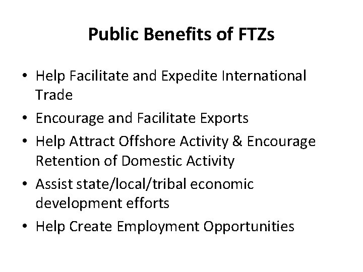 Public Benefits of FTZs • Help Facilitate and Expedite International Trade • Encourage and