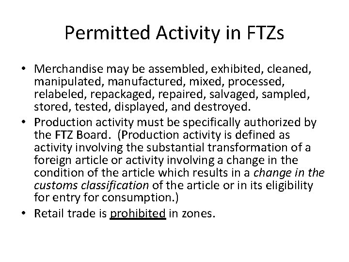 Permitted Activity in FTZs • Merchandise may be assembled, exhibited, cleaned, manipulated, manufactured, mixed,