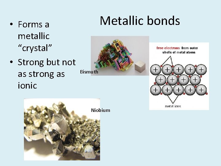  • Forms a metallic “crystal” • Strong but not as strong as ionic