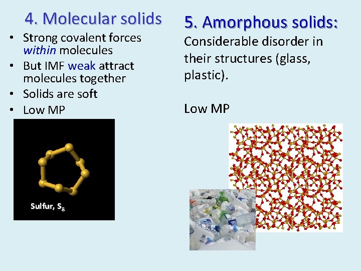 4. Molecular solids • Strong covalent forces within molecules • But IMF weak attract
