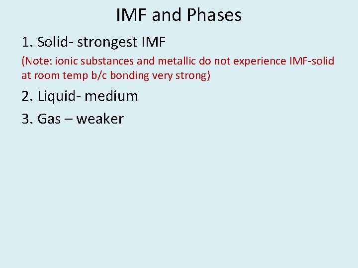 IMF and Phases 1. Solid- strongest IMF (Note: ionic substances and metallic do not