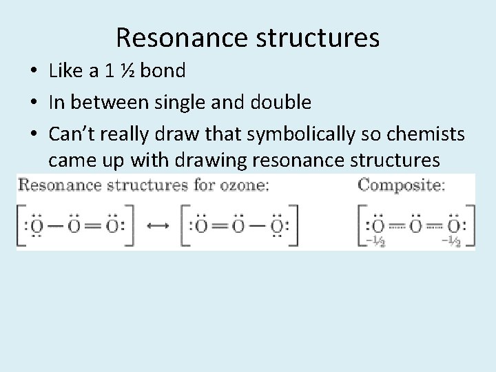 Resonance structures • Like a 1 ½ bond • In between single and double