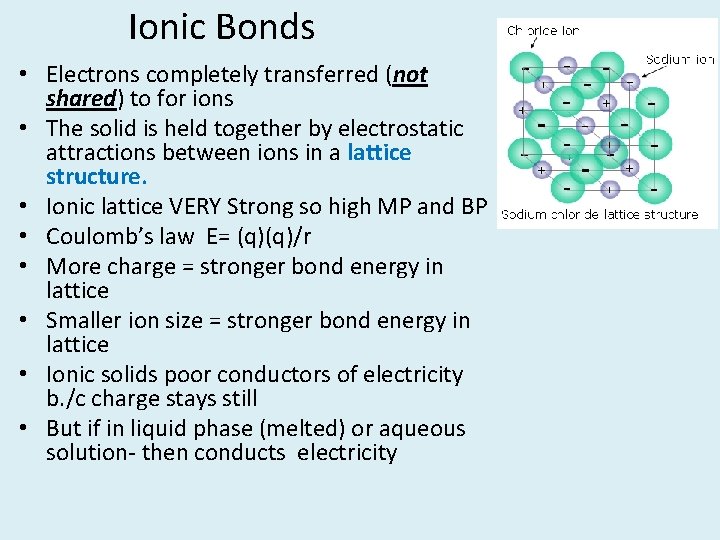 Ionic Bonds • Electrons completely transferred (not shared) to for ions • The solid