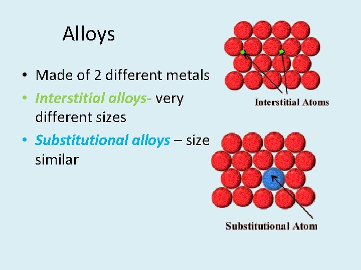 Alloys • Made of 2 different metals • Interstitial alloys- very different sizes •
