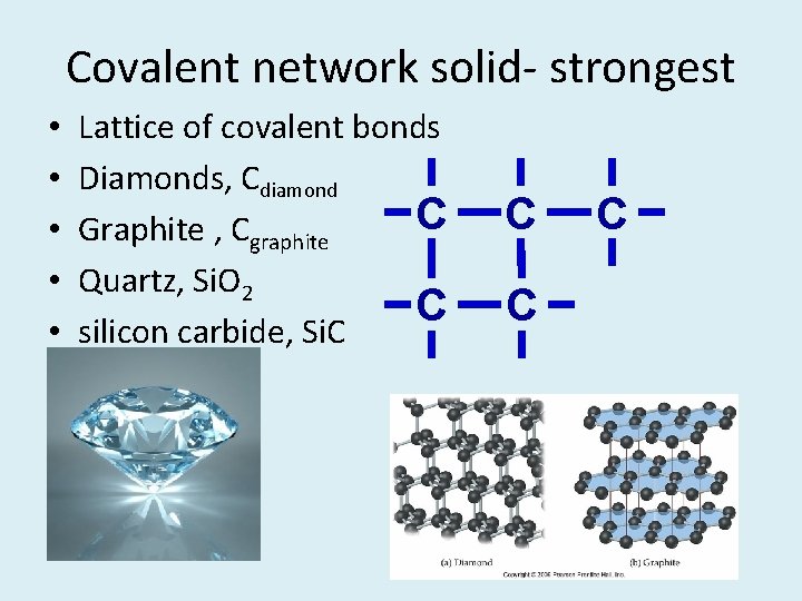 Covalent network solid- strongest • • • Lattice of covalent bonds Diamonds, Cdiamond C