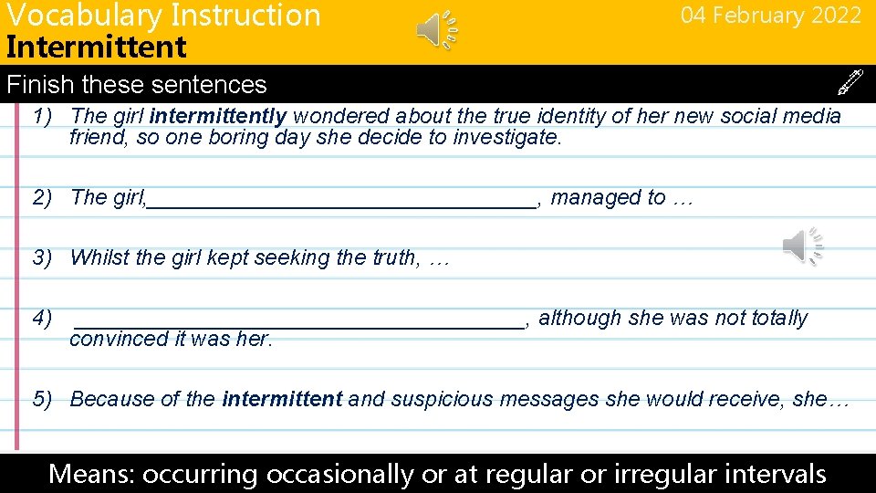 Vocabulary Instruction Intermittent 04 February 2022 Finish these sentences 1) The girl intermittently wondered
