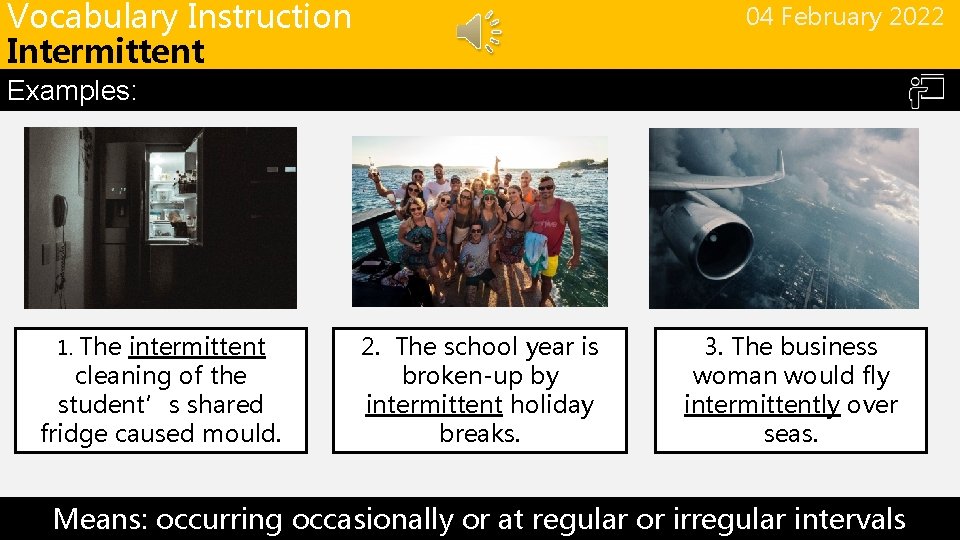 Vocabulary Instruction Intermittent 04 February 2022 Examples: 1. The intermittent cleaning of the student’s