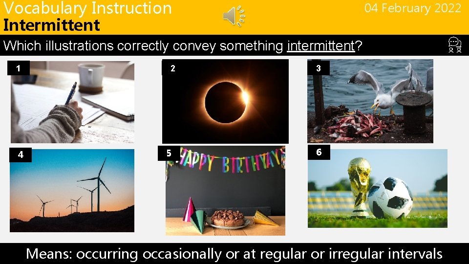 Vocabulary Instruction Intermittent 04 February 2022 Which illustrations correctly convey something intermittent? 1 4
