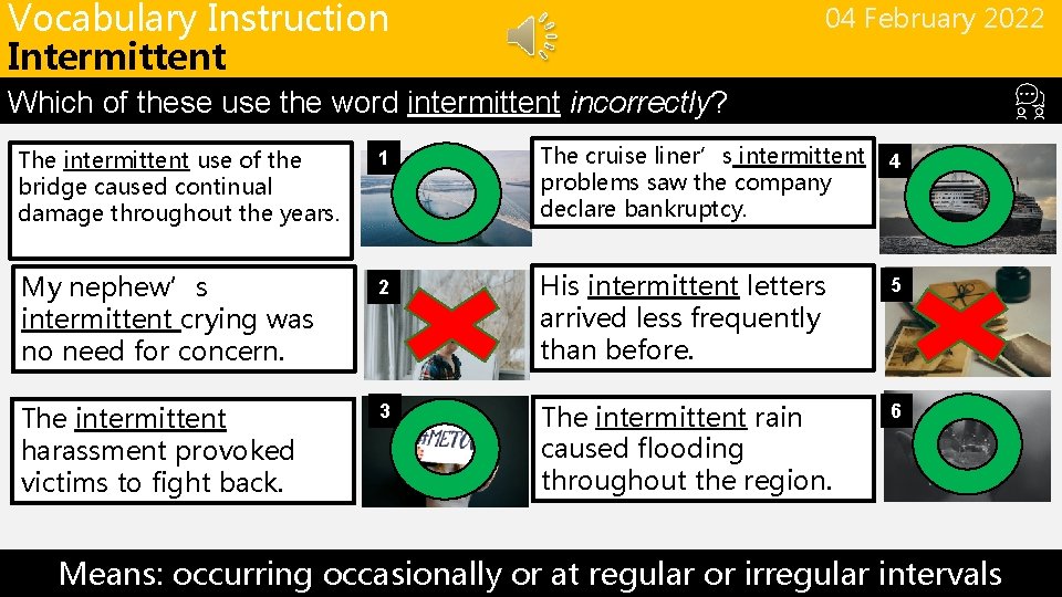 Vocabulary Instruction Intermittent 04 February 2022 Which of these use the word intermittent incorrectly?