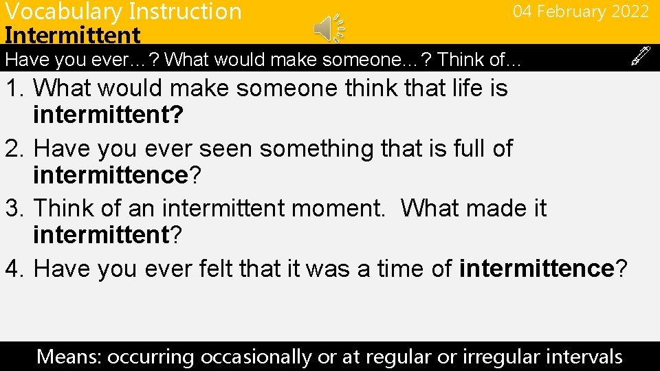 Vocabulary Instruction Intermittent 04 February 2022 Have you ever…? What would make someone…? Think