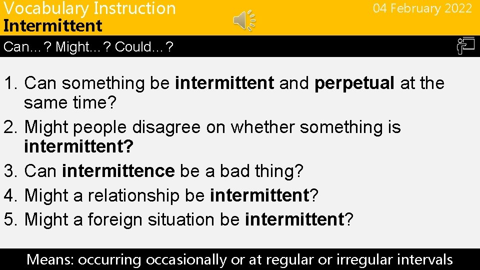 Vocabulary Instruction Intermittent 04 February 2022 Can…? Might…? Could…? 1. Can something be intermittent