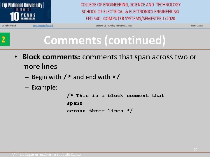 Comments (continued) • Block comments: comments that span across two or more lines – Comments (continued) • Block comments: comments that span across two or more lines –